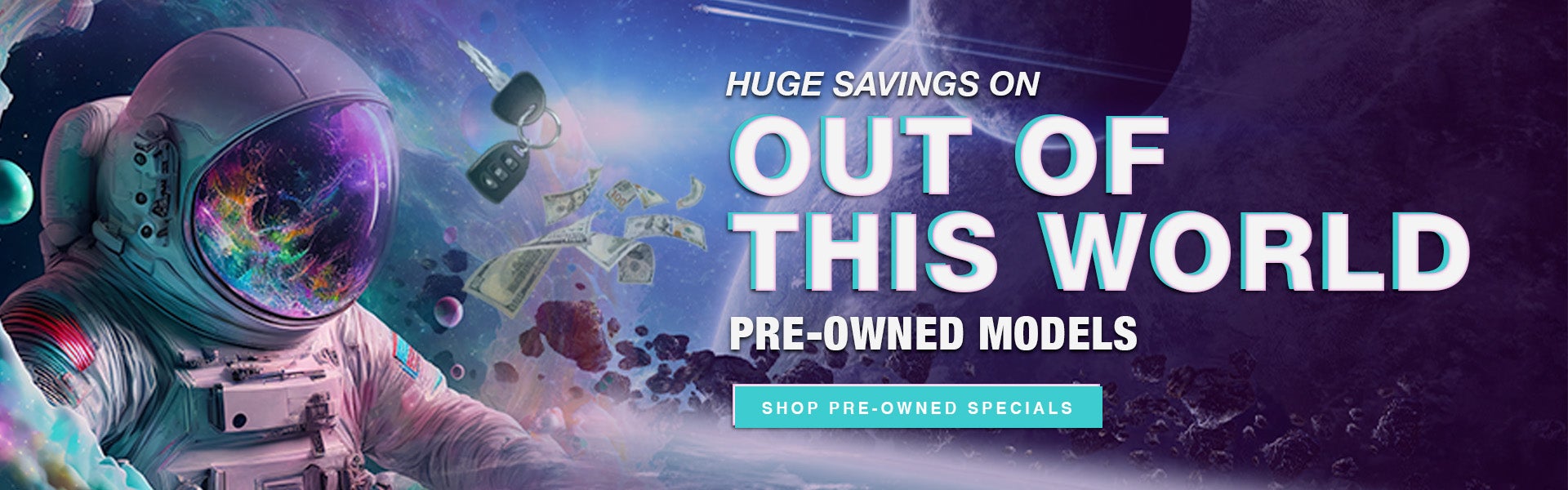 Out Of This World Deals on Pre-Owned Models!